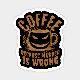 Coffee Because Murder Is Wrong – Funny Sarcastic Coffee Lover Design Magnet