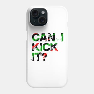 Can I Kick It? Phone Case