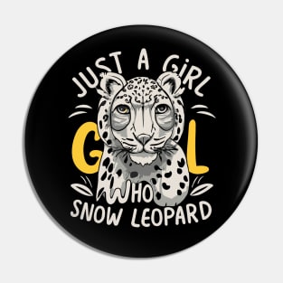 just a girl who loves Snow Leopard Pin