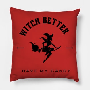 Witch better have my candy Pillow