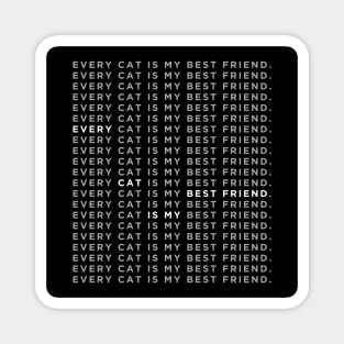 Every cat is my best friend. Magnet