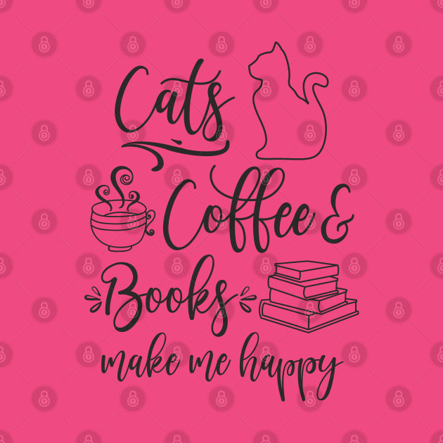 Cats, Coffee and Books Make Me Happy by FloraLi