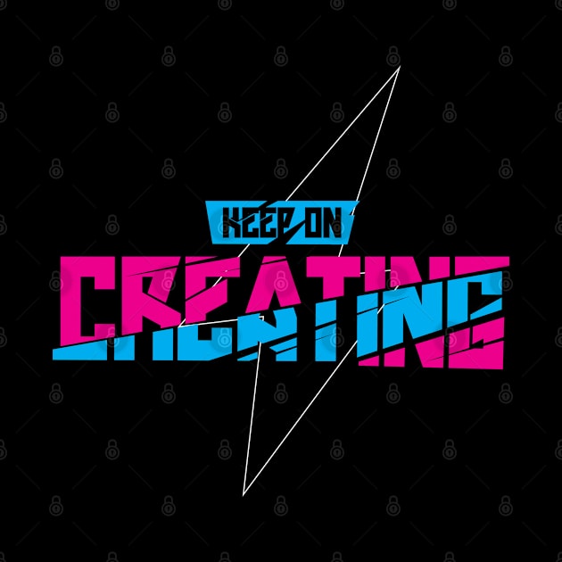 KEEP ON CREATING by Lord Sama 89