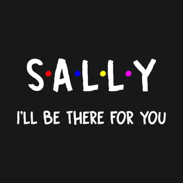 Sally I'll Be There For You | Sally FirstName | Sally Family Name | Sally Surname | Sally Name by CarsonAshley6Xfmb