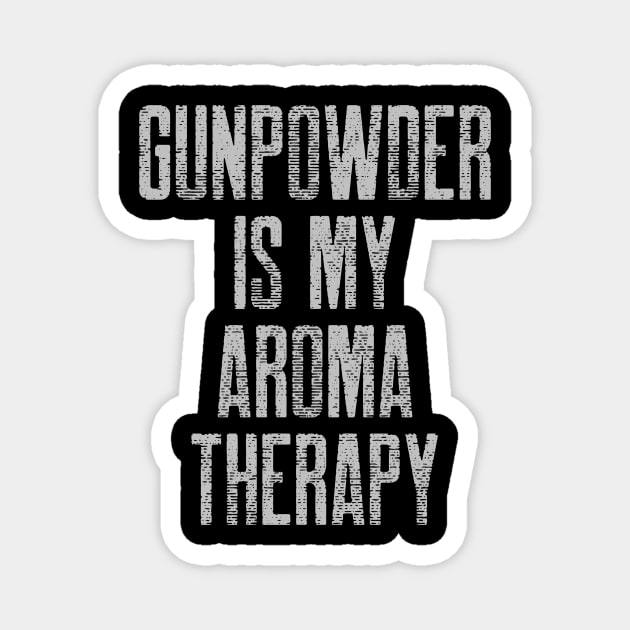 Gunpowder Is My Aroma Therapy Guns Magnet by OldCamp