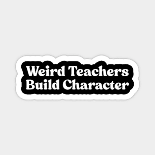 Weird Teachers Build Character Magnet