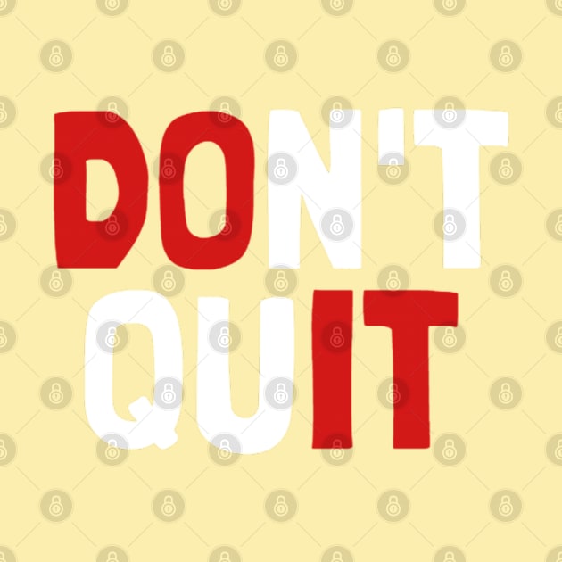 Do Not Quit by NotUrOrdinaryDesign