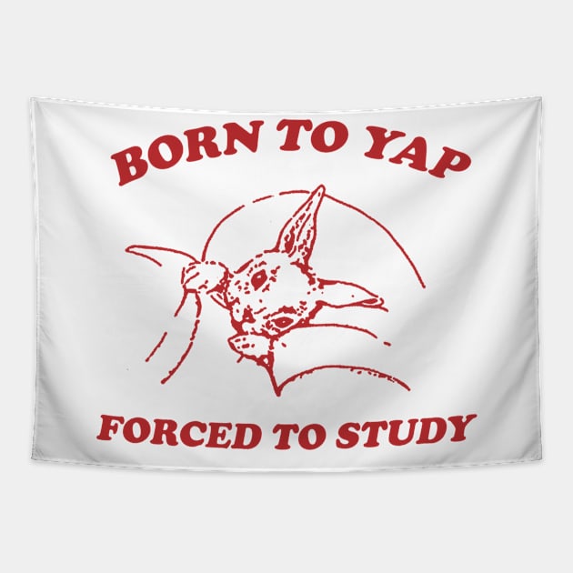 Born to yap forced to study Unisex Tapestry by Justin green