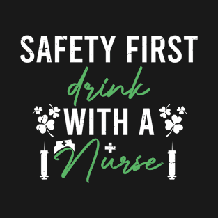 Safety First Drink With A Nurse Beer Lovers St Patrick's Day T-Shirt