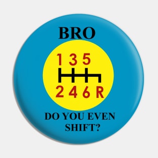 Bro, do you even shift? Pin