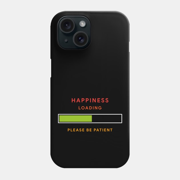 Happiness Loading Phone Case by MaiKStore