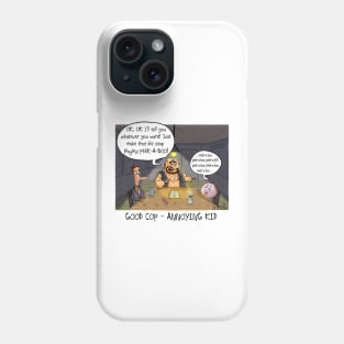 Good Cop, Annoying Kid Phone Case