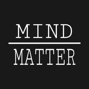 Mind and matter valentine Gift/t-shirt T-Shirt