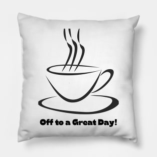 Off to a Great Day! - Lifes Inspirational Quotes Pillow