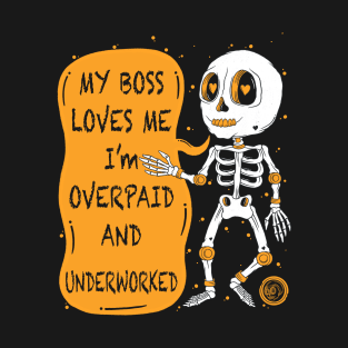 My Boss Loves Me I'm Overpaid And Underworked T-Shirt