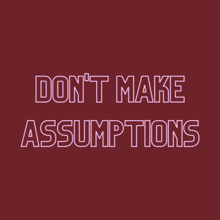 Don't Make Assumptions (pink print) T-Shirt