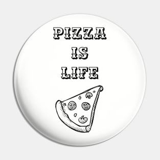 Pizza is Life (blk text) Pin