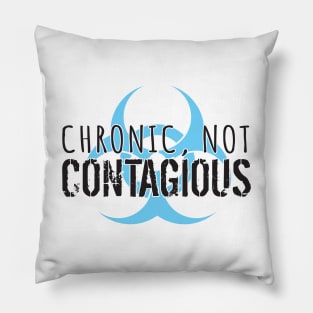 Chronic, Not Contagious Pillow