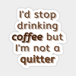 Can't stop drinking coffee Magnet