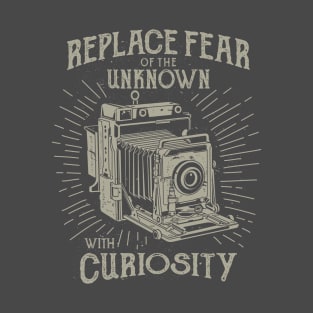 Replace Fear of the Unknown with Curiosity T-Shirt