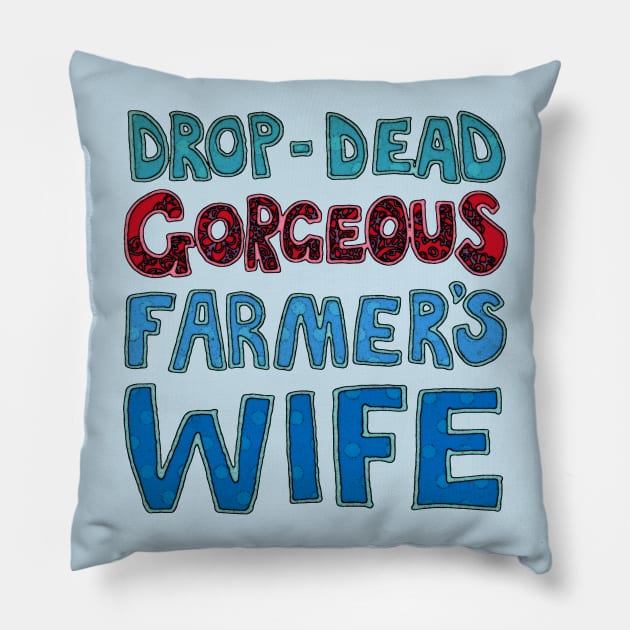 Drop-Dead Gorgeous Farmer's Wife Pillow by micklyn