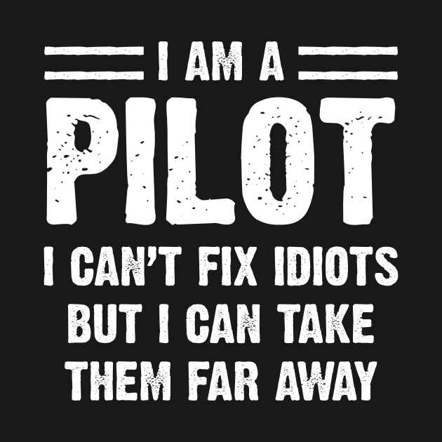 Funny Pilot Gift I Am A Pilot I Can't Fix Idiots Sarcasm Sarcastic Shirt , Womens Shirt , Funny Humorous T-Shirt | Sarcastic Gifts by HayesHanna3bE2e