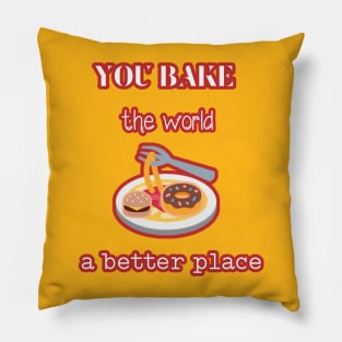 you bake the world a  better place Pillow