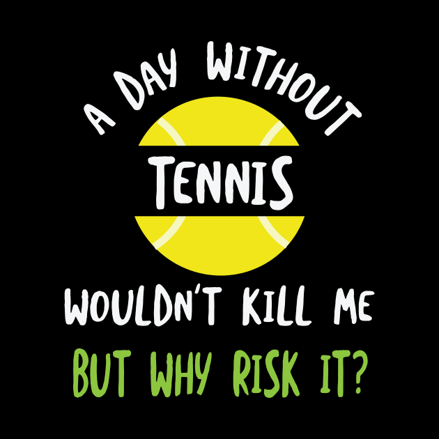 Funny Tennis Saying A Day Without Tennis by whyitsme