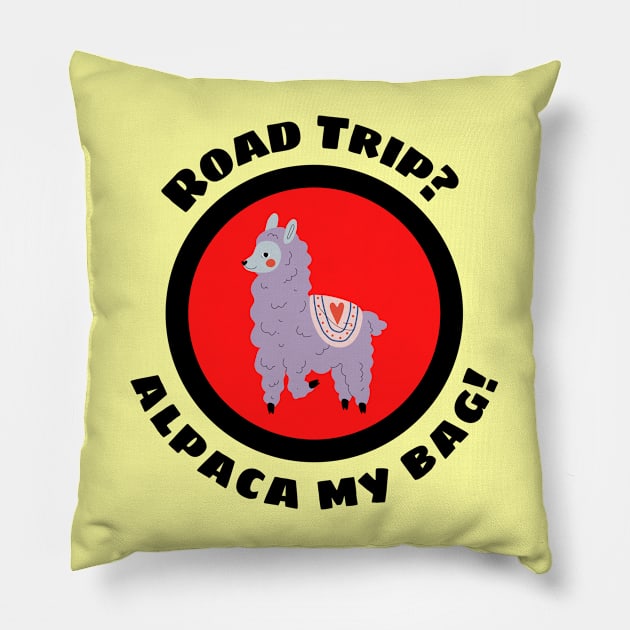 Road Trip? Alpaca My Bag - Alpaca Pun Pillow by Allthingspunny