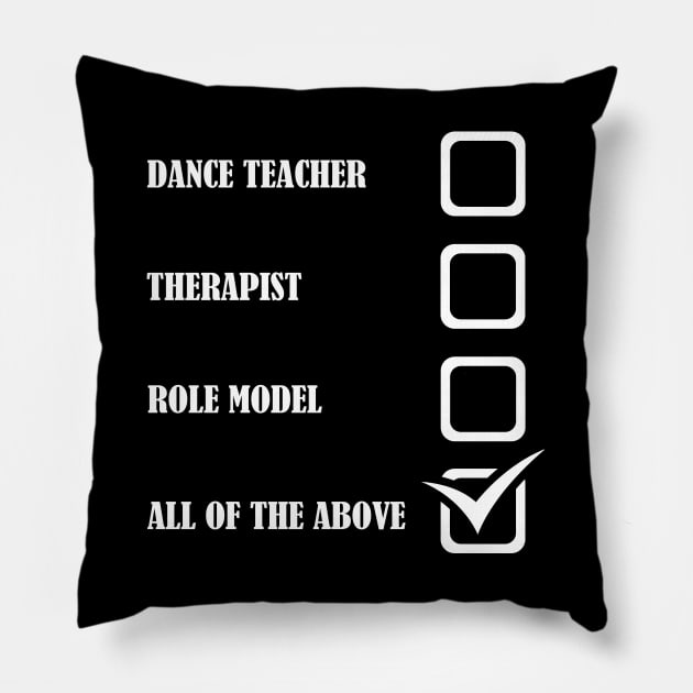 Dance Teacher Therapist Role Model All Of The Above Pillow by Kudostees