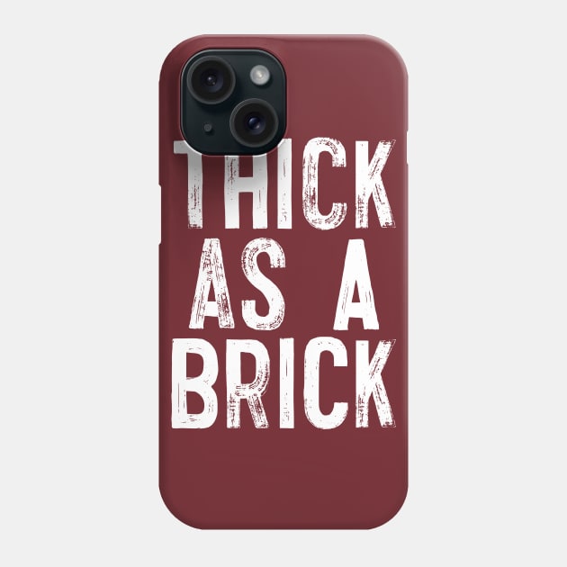 THICK AS A BRICK Phone Case by DankFutura