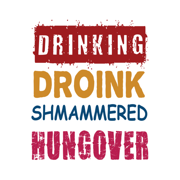 Drinking, Droink, Shmammered, Hungover by TshirtWhatever