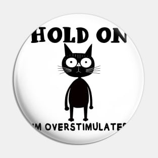Hold On I'm Overstimulated Pin