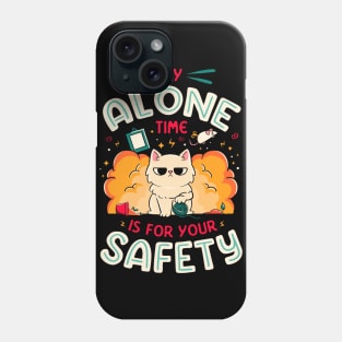 My Alone Time is For Your Safety - Cute Funny Cat Gift Phone Case