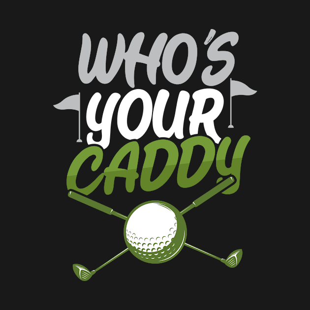 Who's Your Caddy Golf by divawaddle