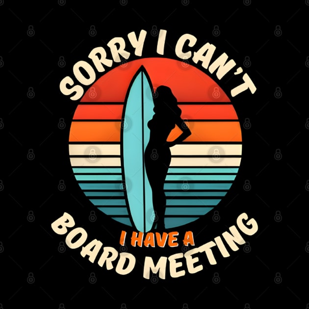 Sorry I Can't I have a Board Meeting Surfing graphic by justingreen