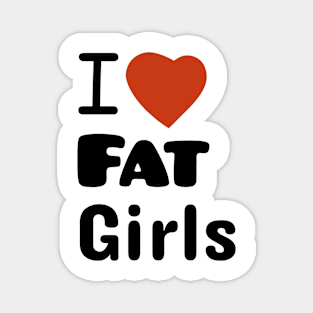 I Love Fat Girls Magnet