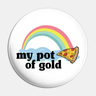 My Pot of Gold Pizza Slice Lover Funny Gift Addict Pin