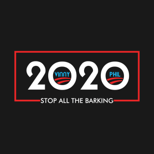 Vinny 2020 - Stop All the Barking T-Shirt