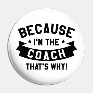 Because I'm The Coach Pin