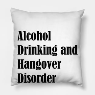 A.D.H.D Alcohol Drinking and Hangover Disorder Pillow