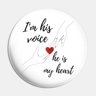 I'm his voice he is my heart Pin