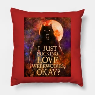 I Just F*cking Love Werewolves, okay? Pillow