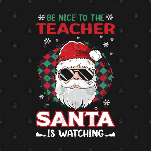 Be Nice To The Teacher Santa Is Watching Christmas Teacher by MZeeDesigns