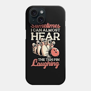 Sometimes I Can Almost Hear The Ten Pin Laughing Phone Case