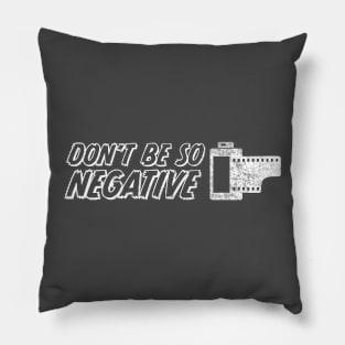 Don't Be So Negative Pillow