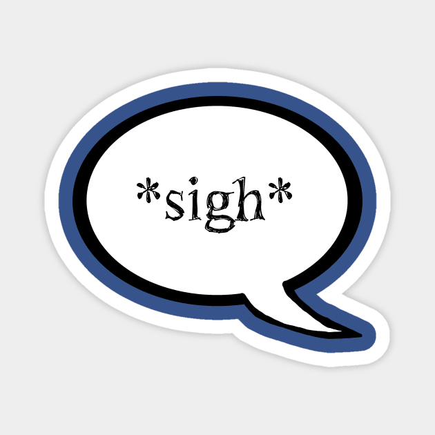 "Sigh" Speech Bubble Magnet by LochNestFarm