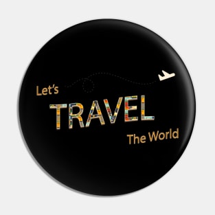 Let s Travel The World Pin