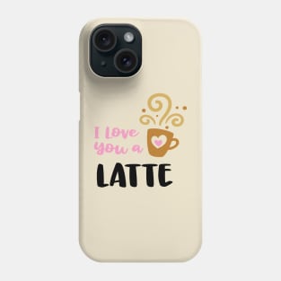 I love you a Latte Phone Case