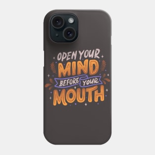 Open Your Mind Before Your Mouth by Tobe Fonseca Phone Case